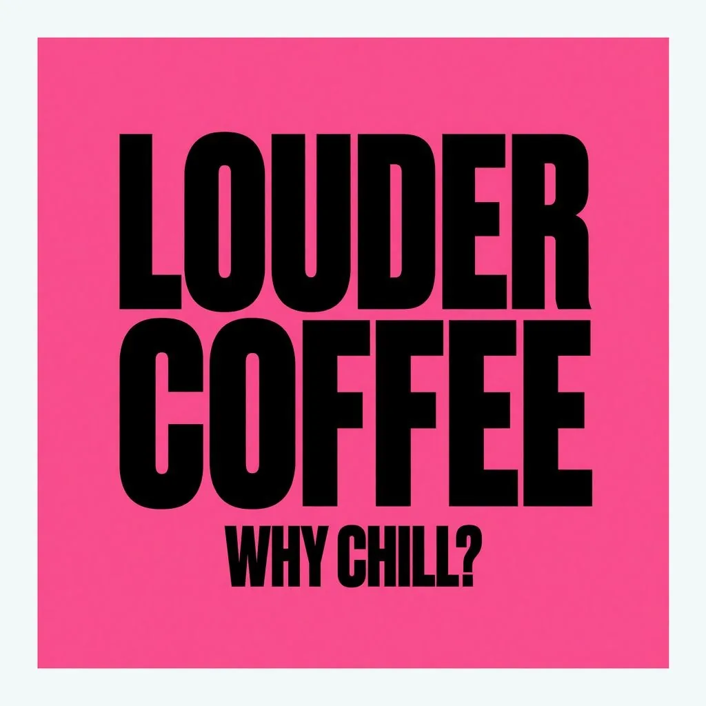 Type only. Louder Coffee.